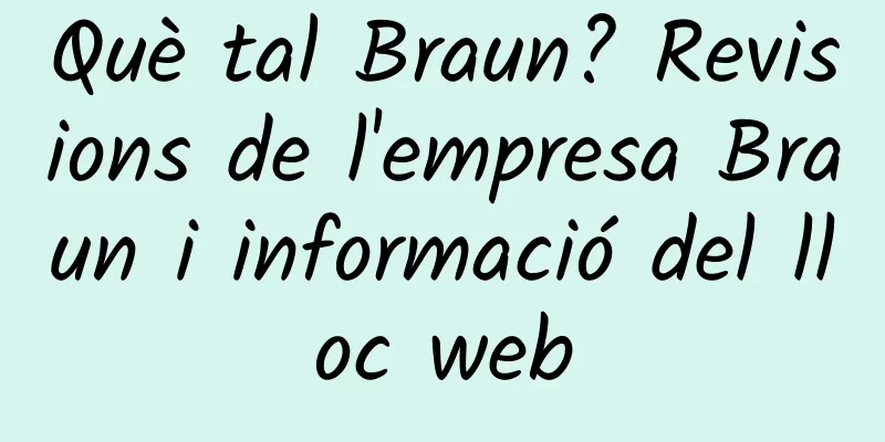 Què tal Braun? Revisions de l'empresa Braun i informació del lloc web