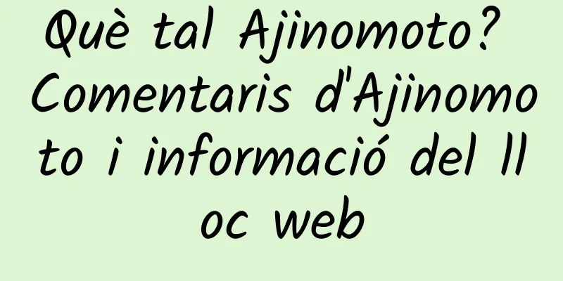 Què tal Ajinomoto? Comentaris d'Ajinomoto i informació del lloc web