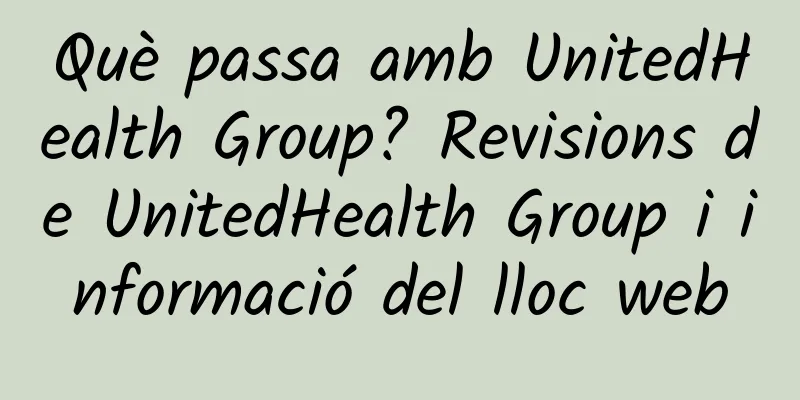 Què passa amb UnitedHealth Group? Revisions de UnitedHealth Group i informació del lloc web