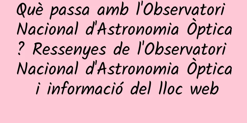 Què passa amb l'Observatori Nacional d'Astronomia Òptica? Ressenyes de l'Observatori Nacional d'Astronomia Òptica i informació del lloc web