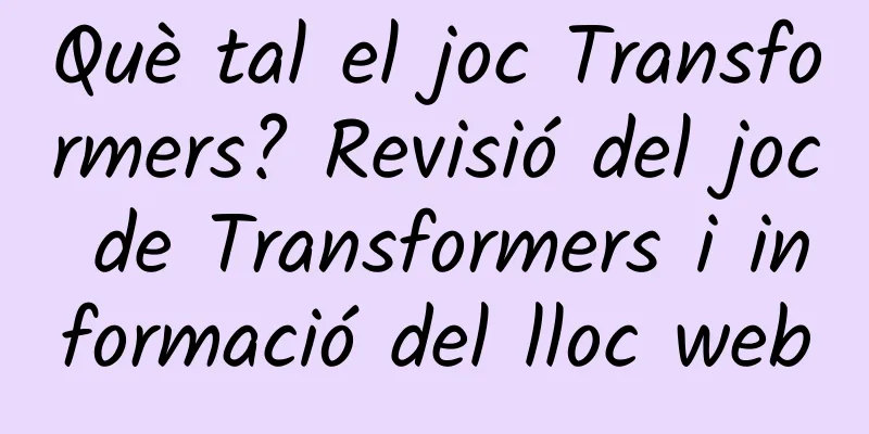 Què tal el joc Transformers? Revisió del joc de Transformers i informació del lloc web