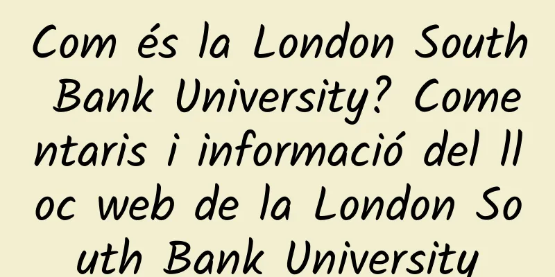 Com és la London South Bank University? Comentaris i informació del lloc web de la London South Bank University