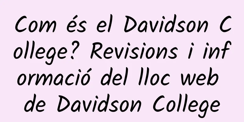 Com és el Davidson College? Revisions i informació del lloc web de Davidson College