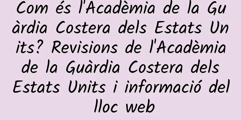 Com és l'Acadèmia de la Guàrdia Costera dels Estats Units? Revisions de l'Acadèmia de la Guàrdia Costera dels Estats Units i informació del lloc web