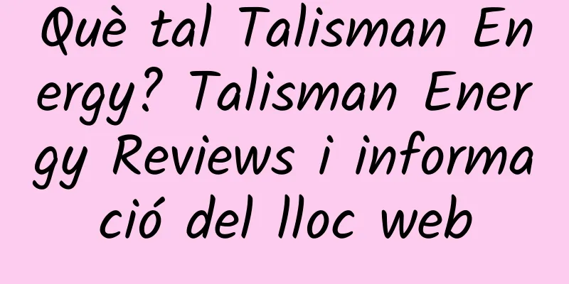 Què tal Talisman Energy? Talisman Energy Reviews i informació del lloc web