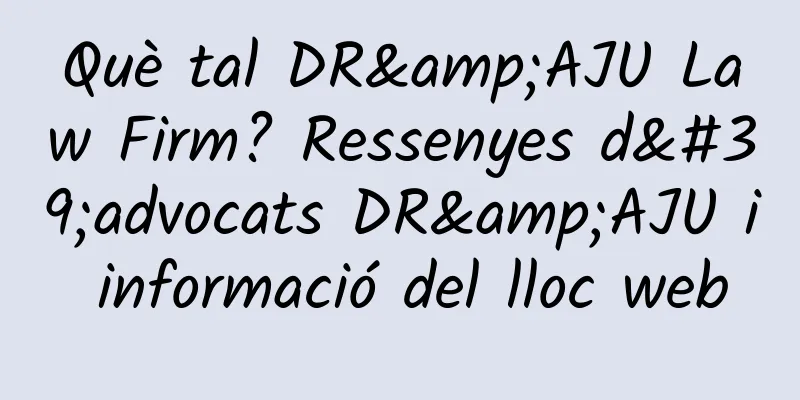 Què tal DR&AJU Law Firm? Ressenyes d'advocats DR&AJU i informació del lloc web