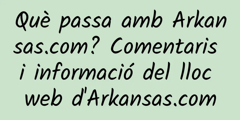 Què passa amb Arkansas.com? Comentaris i informació del lloc web d'Arkansas.com