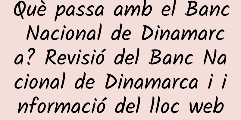 Què passa amb el Banc Nacional de Dinamarca? Revisió del Banc Nacional de Dinamarca i informació del lloc web
