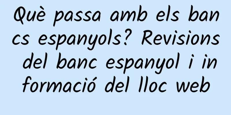Què passa amb els bancs espanyols? Revisions del banc espanyol i informació del lloc web
