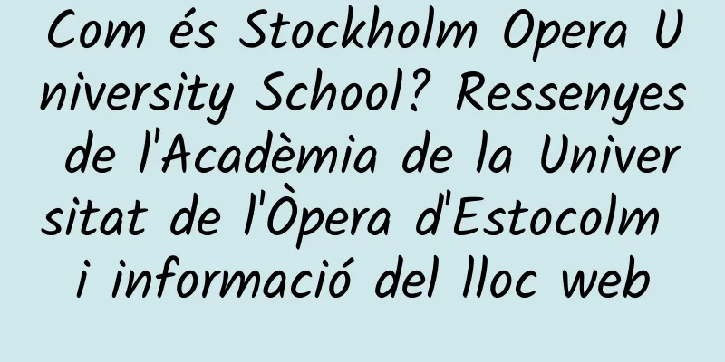 Com és Stockholm Opera University School? Ressenyes de l'Acadèmia de la Universitat de l'Òpera d'Estocolm i informació del lloc web