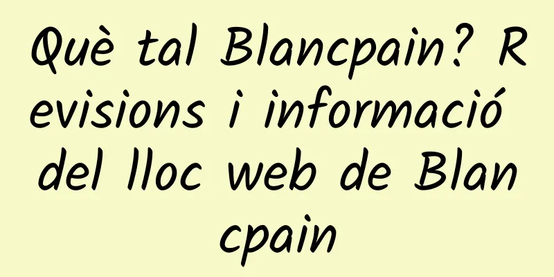 Què tal Blancpain? Revisions i informació del lloc web de Blancpain