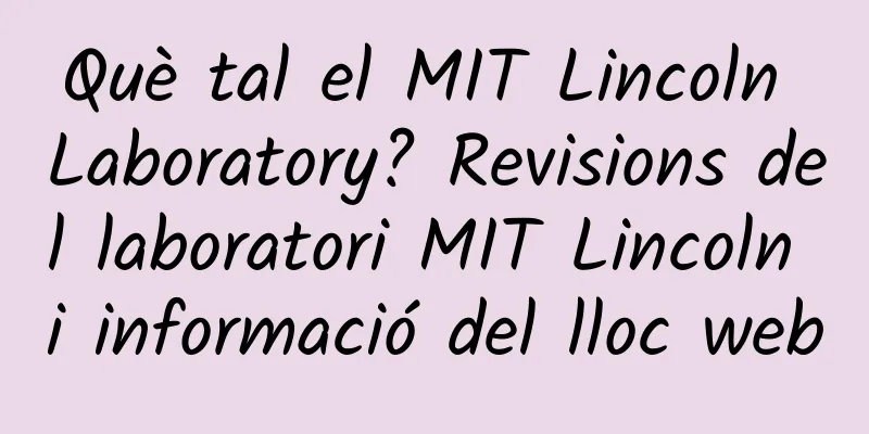 Què tal el MIT Lincoln Laboratory? Revisions del laboratori MIT Lincoln i informació del lloc web