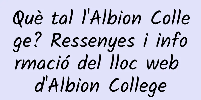 Què tal l'Albion College? Ressenyes i informació del lloc web d'Albion College