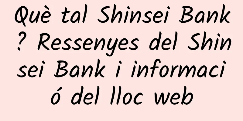 Què tal Shinsei Bank? Ressenyes del Shinsei Bank i informació del lloc web