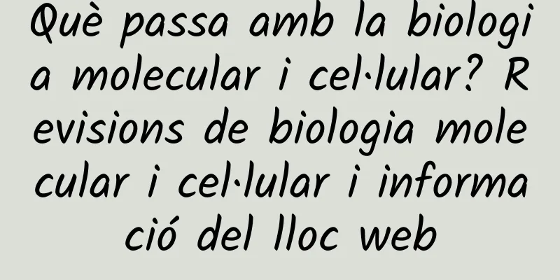 Què passa amb la biologia molecular i cel·lular? Revisions de biologia molecular i cel·lular i informació del lloc web