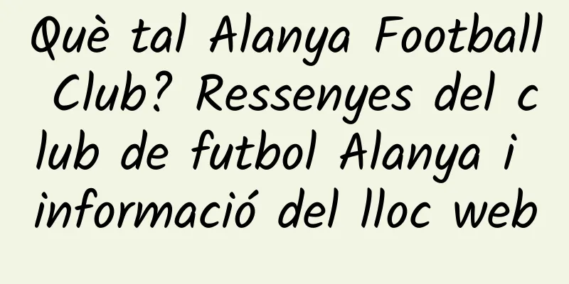 Què tal Alanya Football Club? Ressenyes del club de futbol Alanya i informació del lloc web