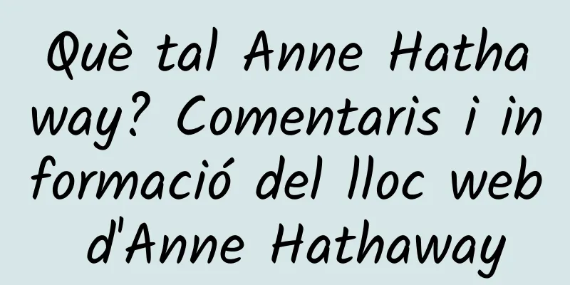 Què tal Anne Hathaway? Comentaris i informació del lloc web d'Anne Hathaway