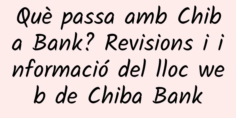 Què passa amb Chiba Bank? Revisions i informació del lloc web de Chiba Bank