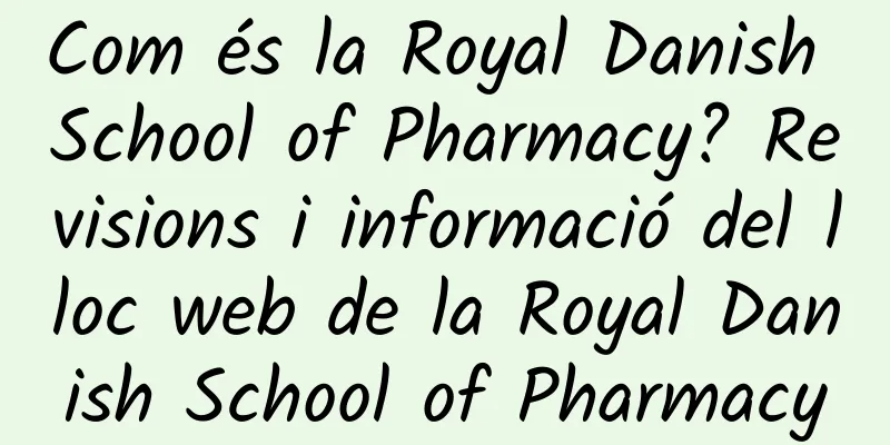 Com és la Royal Danish School of Pharmacy? Revisions i informació del lloc web de la Royal Danish School of Pharmacy