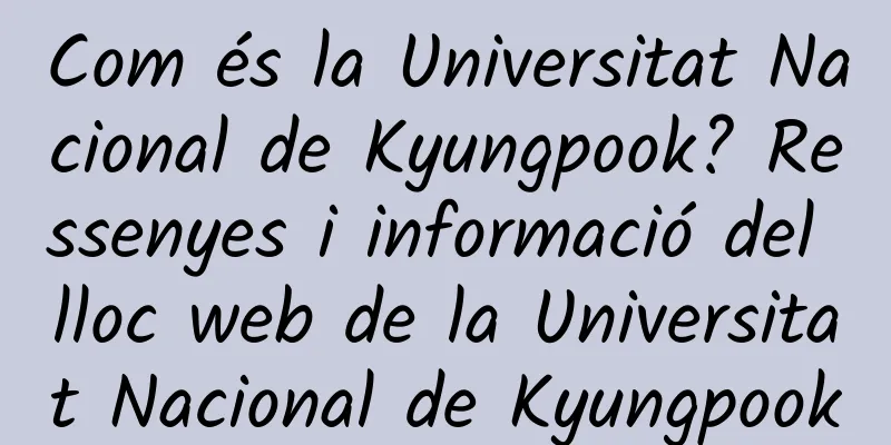 Com és la Universitat Nacional de Kyungpook? Ressenyes i informació del lloc web de la Universitat Nacional de Kyungpook