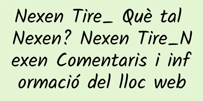 Nexen Tire_ Què tal Nexen? Nexen Tire_Nexen Comentaris i informació del lloc web