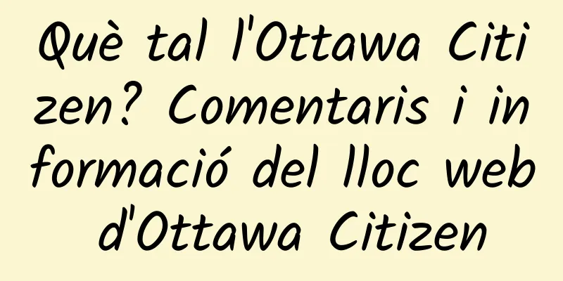 Què tal l'Ottawa Citizen? Comentaris i informació del lloc web d'Ottawa Citizen