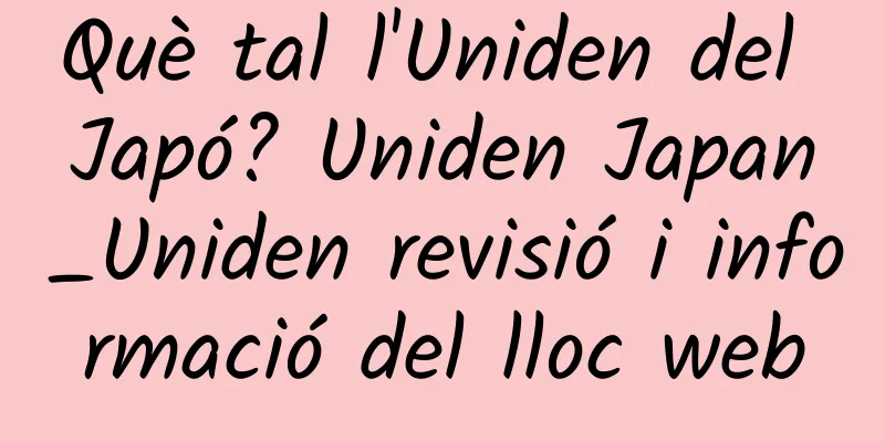Què tal l'Uniden del Japó? Uniden Japan_Uniden revisió i informació del lloc web