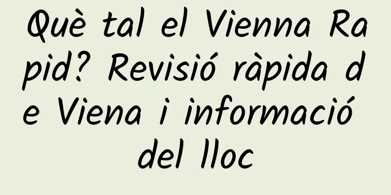 Què tal el Vienna Rapid? Revisió ràpida de Viena i informació del lloc