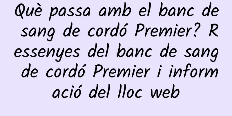 Què passa amb el banc de sang de cordó Premier? Ressenyes del banc de sang de cordó Premier i informació del lloc web