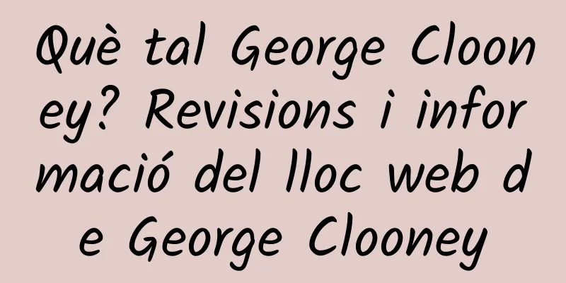Què tal George Clooney? Revisions i informació del lloc web de George Clooney