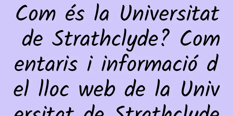 Com és la Universitat de Strathclyde? Comentaris i informació del lloc web de la Universitat de Strathclyde