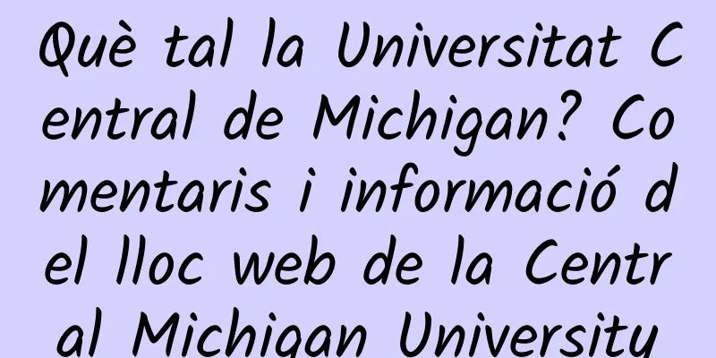 Què tal la Universitat Central de Michigan? Comentaris i informació del lloc web de la Central Michigan University