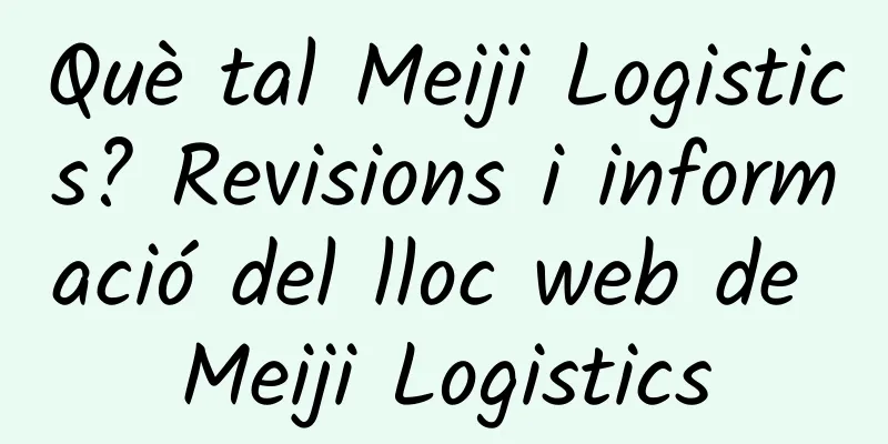Què tal Meiji Logistics? Revisions i informació del lloc web de Meiji Logistics