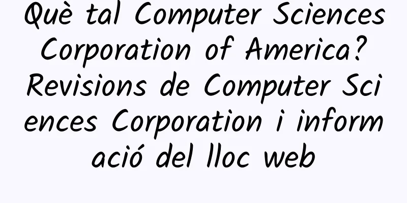 Què tal Computer Sciences Corporation of America? Revisions de Computer Sciences Corporation i informació del lloc web