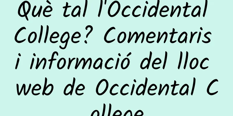 Què tal l'Occidental College? Comentaris i informació del lloc web de Occidental College