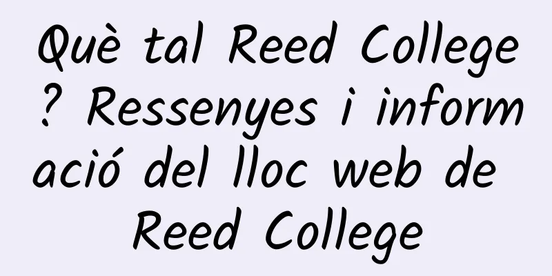 Què tal Reed College? Ressenyes i informació del lloc web de Reed College