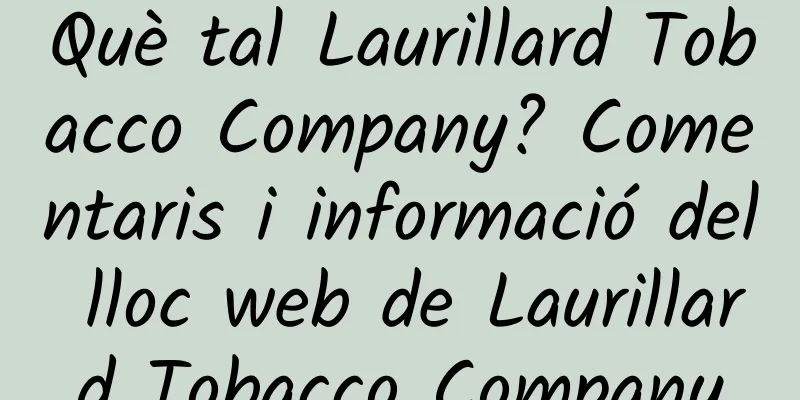 Què tal Laurillard Tobacco Company? Comentaris i informació del lloc web de Laurillard Tobacco Company