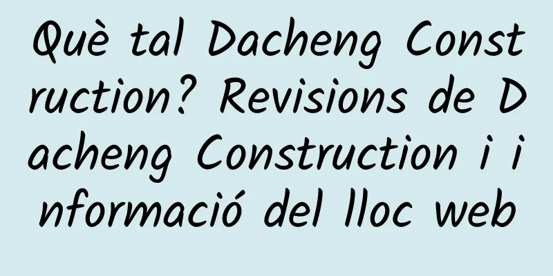 Què tal Dacheng Construction? Revisions de Dacheng Construction i informació del lloc web