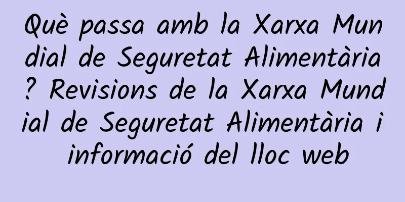Què passa amb la Xarxa Mundial de Seguretat Alimentària? Revisions de la Xarxa Mundial de Seguretat Alimentària i informació del lloc web