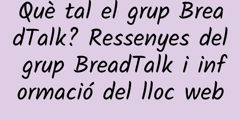 Què tal el grup BreadTalk? Ressenyes del grup BreadTalk i informació del lloc web