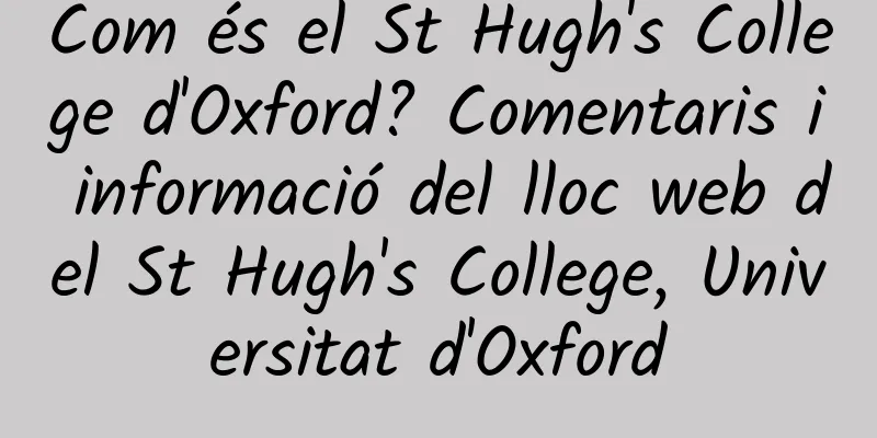 Com és el St Hugh's College d'Oxford? Comentaris i informació del lloc web del St Hugh's College, Universitat d'Oxford