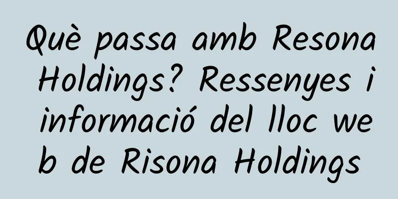 Què passa amb Resona Holdings? Ressenyes i informació del lloc web de Risona Holdings