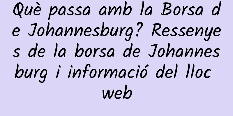 Què passa amb la Borsa de Johannesburg? Ressenyes de la borsa de Johannesburg i informació del lloc web