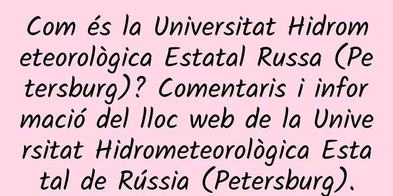 Com és la Universitat Hidrometeorològica Estatal Russa (Petersburg)? Comentaris i informació del lloc web de la Universitat Hidrometeorològica Estatal de Rússia (Petersburg).