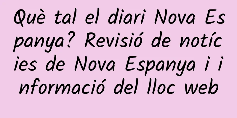 Què tal el diari Nova Espanya? Revisió de notícies de Nova Espanya i informació del lloc web