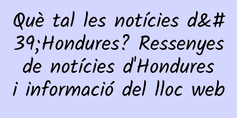 Què tal les notícies d'Hondures? Ressenyes de notícies d'Hondures i informació del lloc web