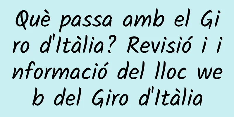 Què passa amb el Giro d'Itàlia? Revisió i informació del lloc web del Giro d'Itàlia