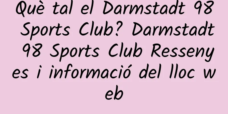 Què tal el Darmstadt 98 Sports Club? Darmstadt 98 Sports Club Ressenyes i informació del lloc web