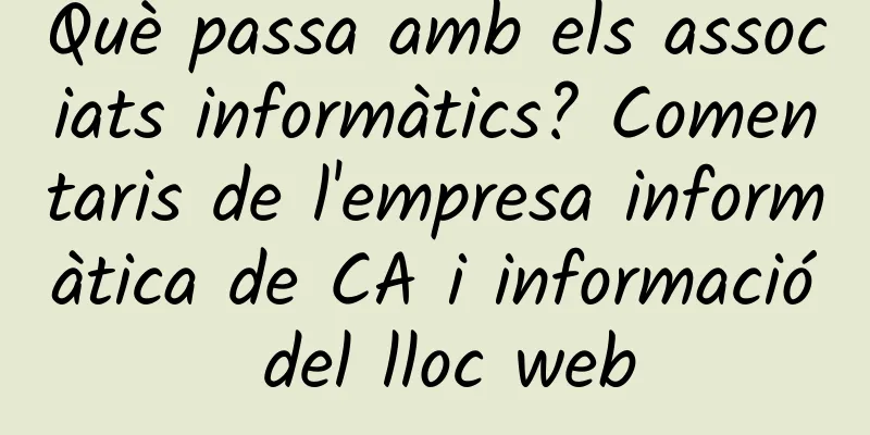 Què passa amb els associats informàtics? Comentaris de l'empresa informàtica de CA i informació del lloc web