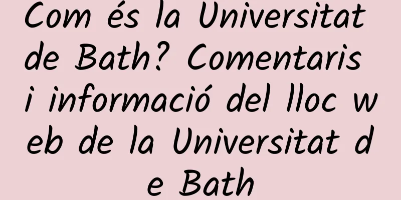 Com és la Universitat de Bath? Comentaris i informació del lloc web de la Universitat de Bath
